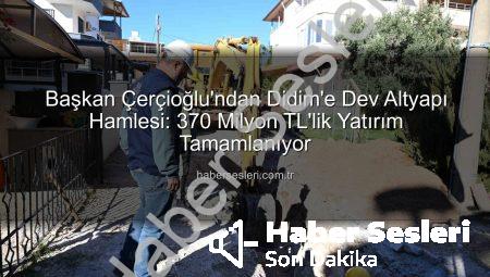 Başkan Çerçioğlu’ndan Didim’e Dev Altyapı Hamlesi: 370 Milyon TL’lik Yatırım Tamamlanıyor