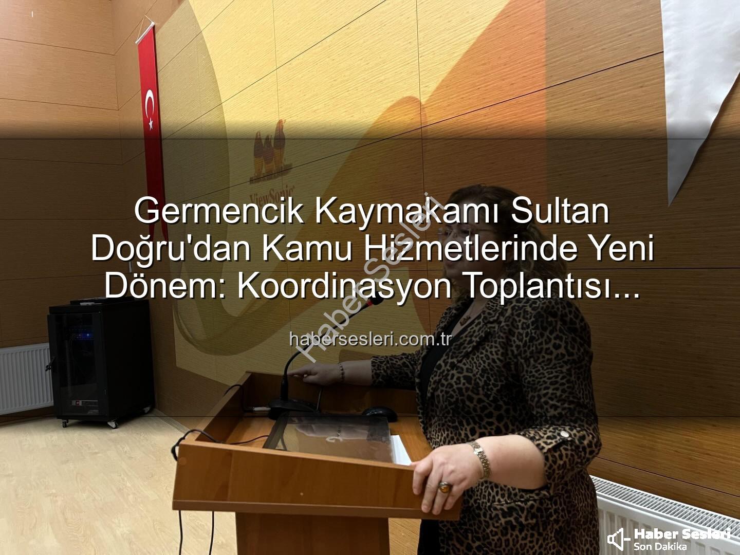 ilçe idare şube başkanları toplantısı - Germencik Kaymakamı Sultan Doğru'dan Kamu Hizmetlerinde Yeni Dönem: Koordinasyon Toplantısı Gerçekleştirildi