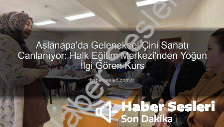 Aslanapa’da Geleneksel Çini Sanatı Canlanıyor: Halk Eğitim Merkezi’nden Yoğun İlgi Gören Kurs