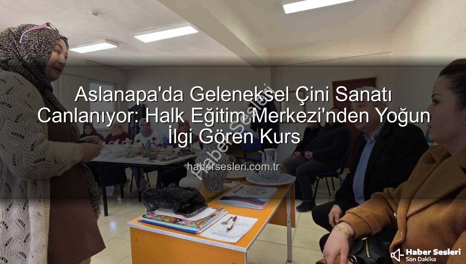 Aslanapa çini kursu - Aslanapa'da Geleneksel Çini Sanatı Canlanıyor: Halk Eğitim Merkezi'nden Yoğun İlgi Gören Kurs
