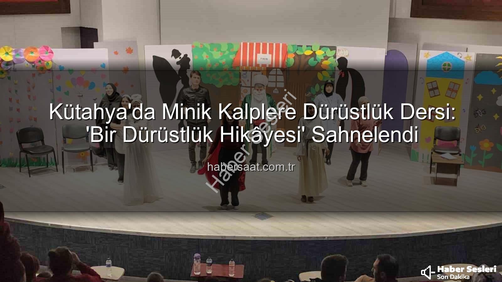 çocuk tiyatrosu - Kütahya Minik Yürekleriyle Buluştu: 'Bir Dürüstlük Hikâyesi' Sahnelendi