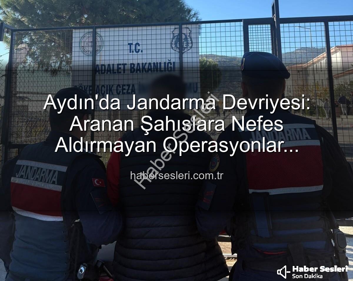 Aydın Jandarma - Aydın'da Jandarma Devriyesi: Aranan Şahıslara Nefes Aldırmayan Operasyonlar Sonucu Tutuklamalar!