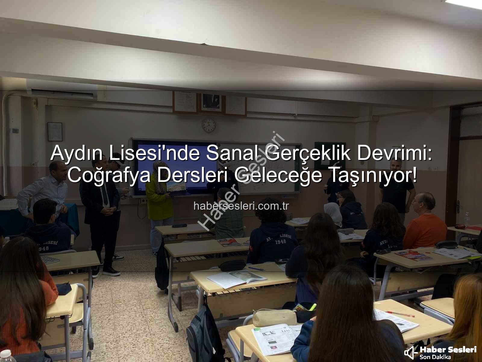 sanal gerçeklik eğitimi - Aydın Lisesi'nde Sanal Gerçeklik Devrimi: Coğrafya Dersleri Geleceğe Taşınıyor!