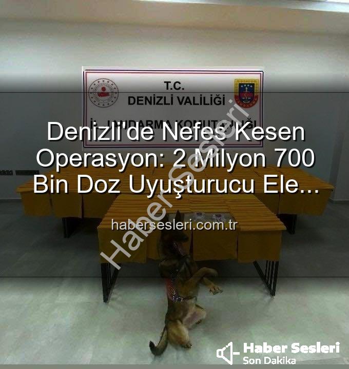 uyuşturucu operasyonu - Denizli'de Nefes Kesen Operasyon: 2 Milyon 700 Bin Doz Uyuşturucu Ele Geçirildi!