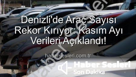 Denizli’de Araç Sayısı Rekor Kırıyor: Kasım Ayı Verileri Açıklandı!