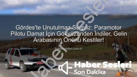 Gördes’te Unutulmaz Sürpriz: Paramotor Pilotu Damat İçin Gökyüzünden İndiler, Gelin Arabasının Önünü Kestiler!