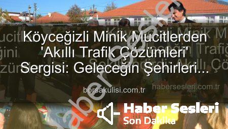 Köyceğizli Minik Mucitler Geleceğin Trafiğini Şekillendirdi: Akıllı Çözümler Sergisi Büyük İlgi Gördü
