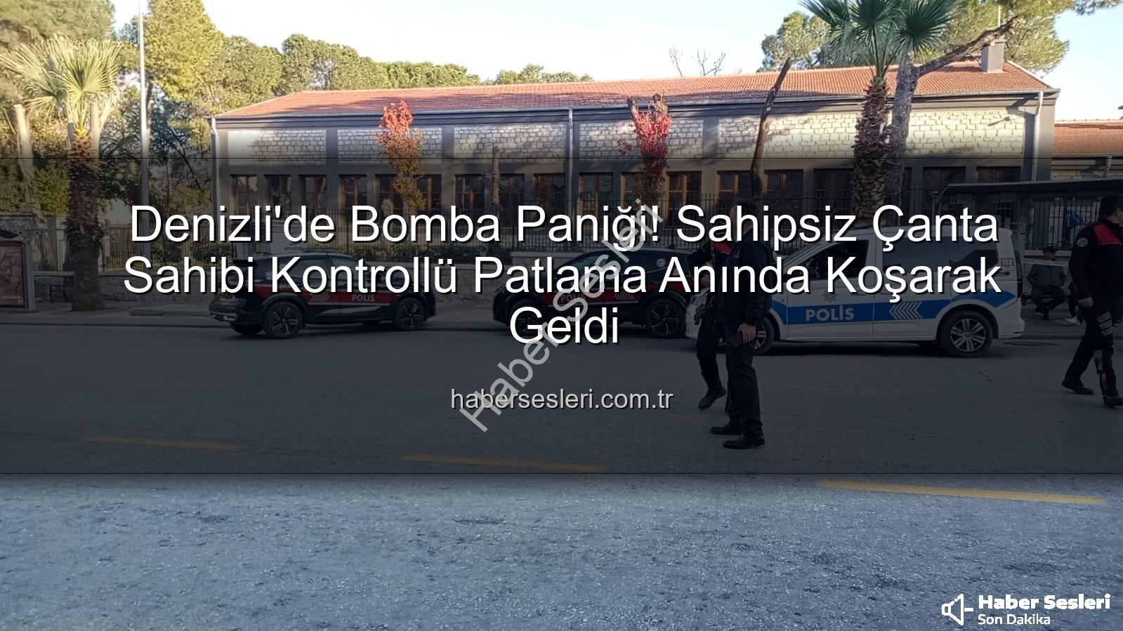 Denizli'de Bomba Paniği! Sahipsiz Çanta Sahibi Kontrollü Patlama Anında Koşarak Geldi