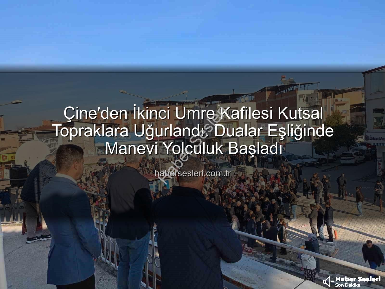 Çine Umre Kafilesi - Çine'den İkinci Umre Kafilesi Kutsal Topraklara Uğurlandı: Dualar Eşliğinde Manevi Yolculuk Başladı