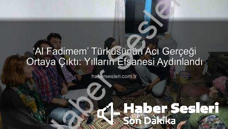 ‘Al Fadimem’ Türküsünün Acı Gerçeği Ortaya Çıktı: Yılların Efsanesi Aydınlandı