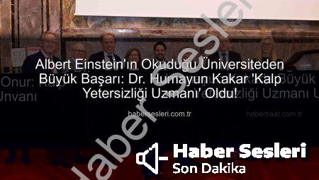 Albert Einstein’ın Okuduğu Üniversiteden Büyük Başarı: Dr. Humayun Kakar ‘Kalp Yetersizliği Uzmanı’ Oldu!