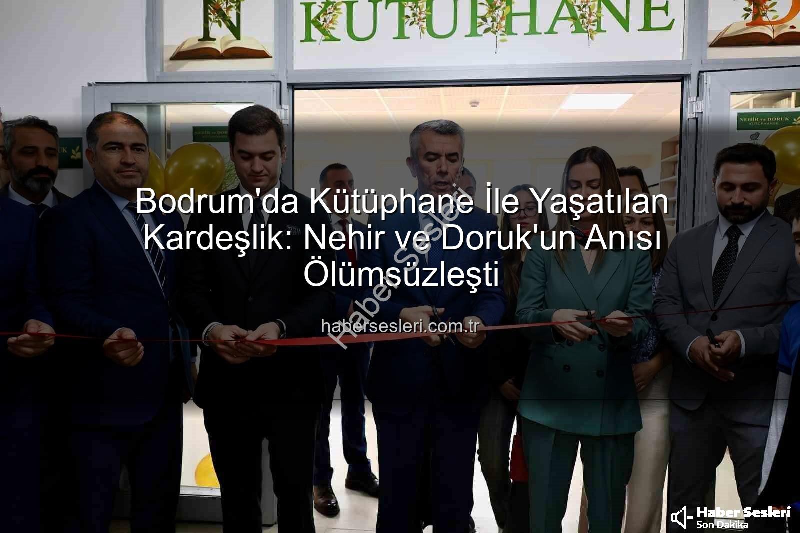 kardeşlere kütüphane - Bodrum'da Kütüphane İle Yaşatılan Kardeşlik: Nehir ve Doruk'un Anısı Ölümsüzleşti