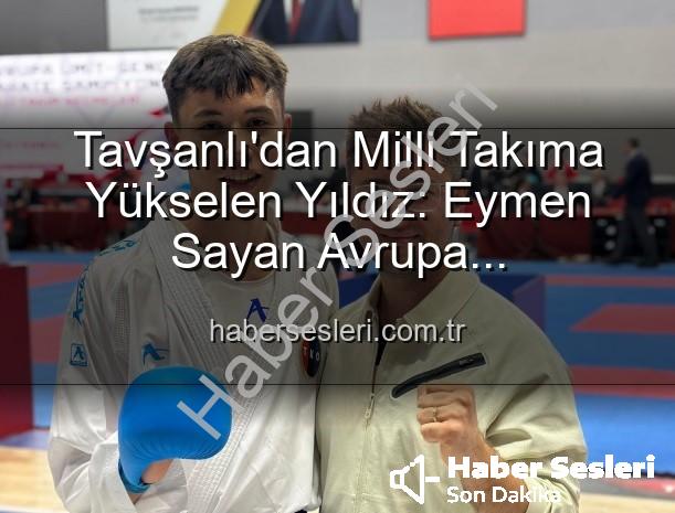 Eymen Sayan Milli Takım - Tavşanlı'dan Milli Takıma Yükselen Yıldız: Eymen Sayan Avrupa Şampiyonası'nda Ay-Yıldızlı Formayı Giyecek