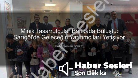 Minik Tasarrufçular Bankada Buluştu: Sarıgöl’de Geleceğin Yatırımcıları Yetişiyor