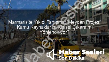 Marmaris’te ‘Marmaris Meydan Projesi’ Yarattığı Tartışmalarla Büyüyor: Esnaf ve Halk Tepkili