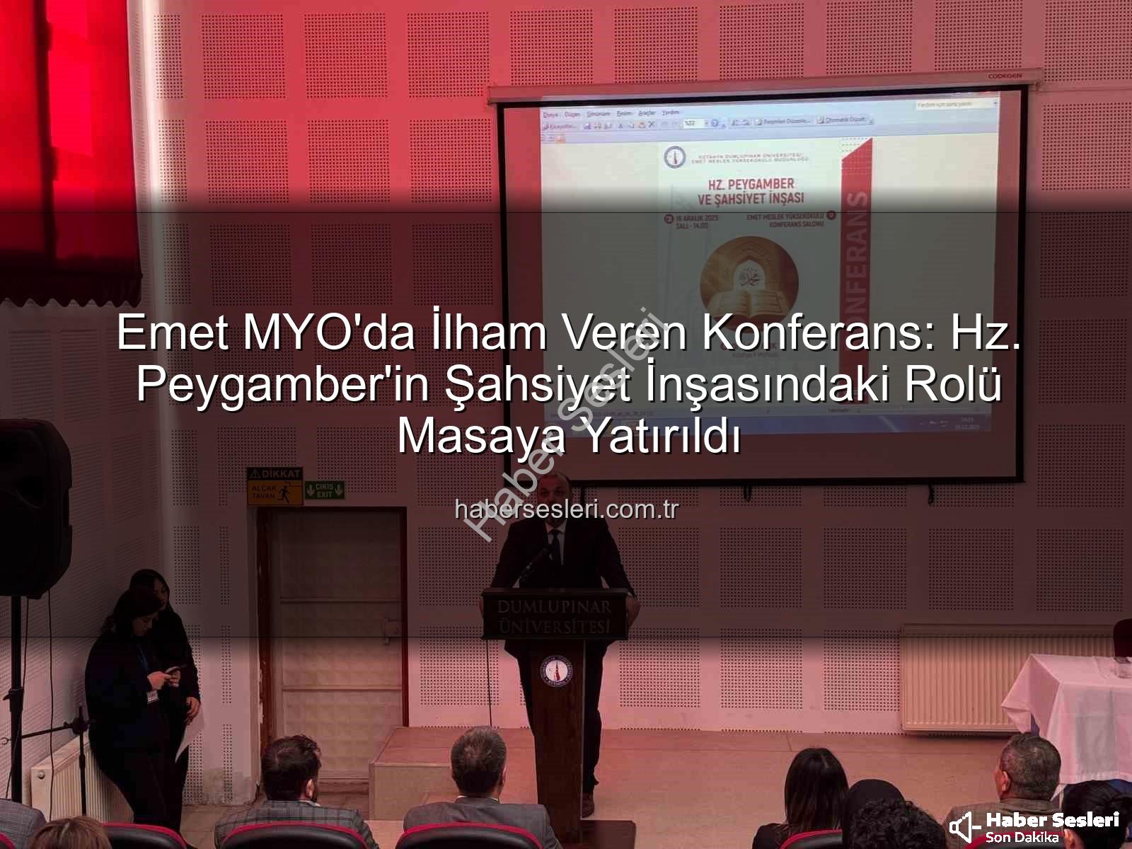 Hz. Peygamber şahsiyet inşası - Emet MYO'da İlham Veren Konferans: Hz. Peygamber'in Şahsiyet İnşasındaki Rolü Masaya Yatırıldı