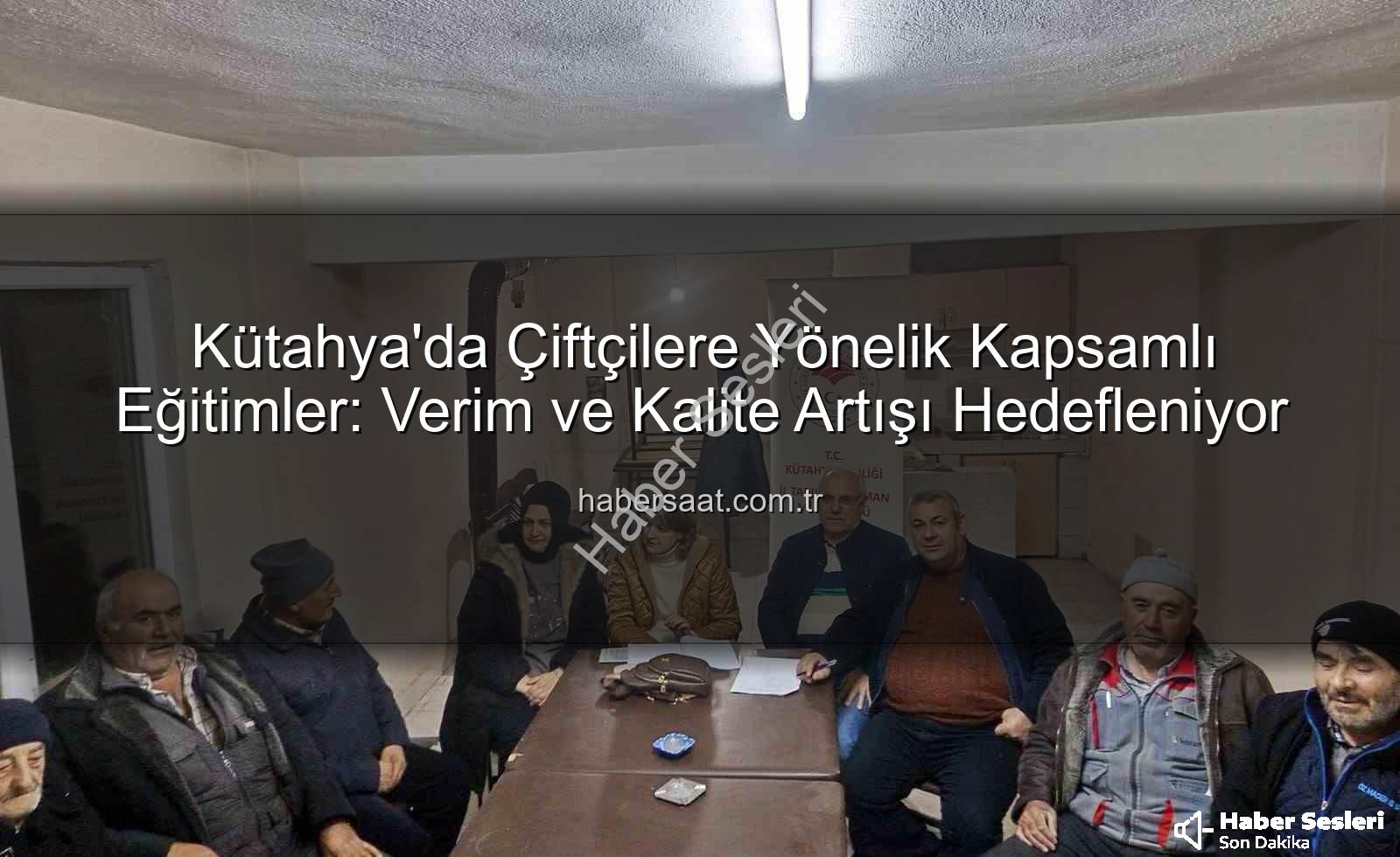 çiftçi eğitimleri - Kütahya'da Çiftçilere Modern Tarım Teknikleri Anlatıldı: Verim Artırma Rehberi