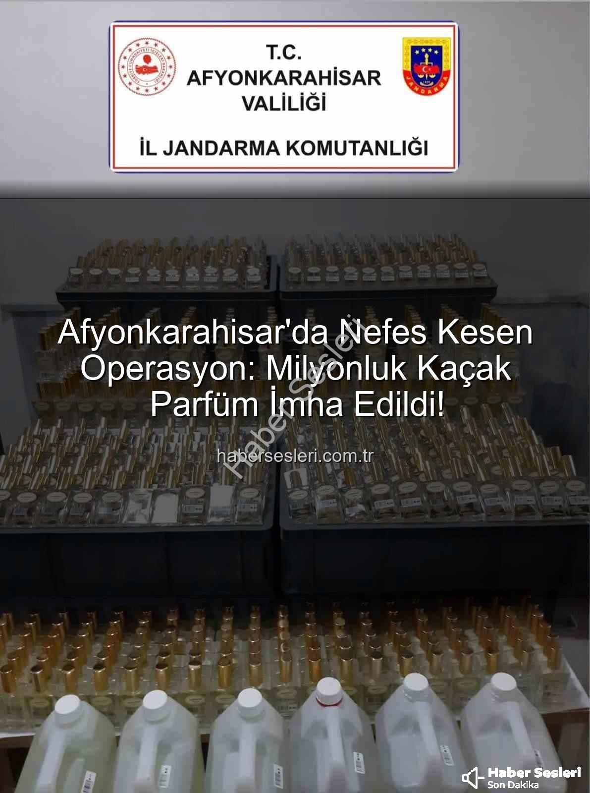 kaçak parfüm - Afyonkarahisar'da Nefes Kesen Operasyon: Milyonluk Kaçak Parfüm İmha Edildi!