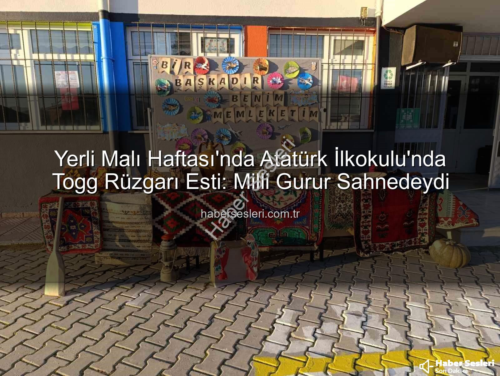 Yerli Malı Haftası Togg - Yerli Malı Haftası'nda Atatürk İlkokulu'nda Togg Rüzgarı Esti: Milli Gurur Sahnedeydi