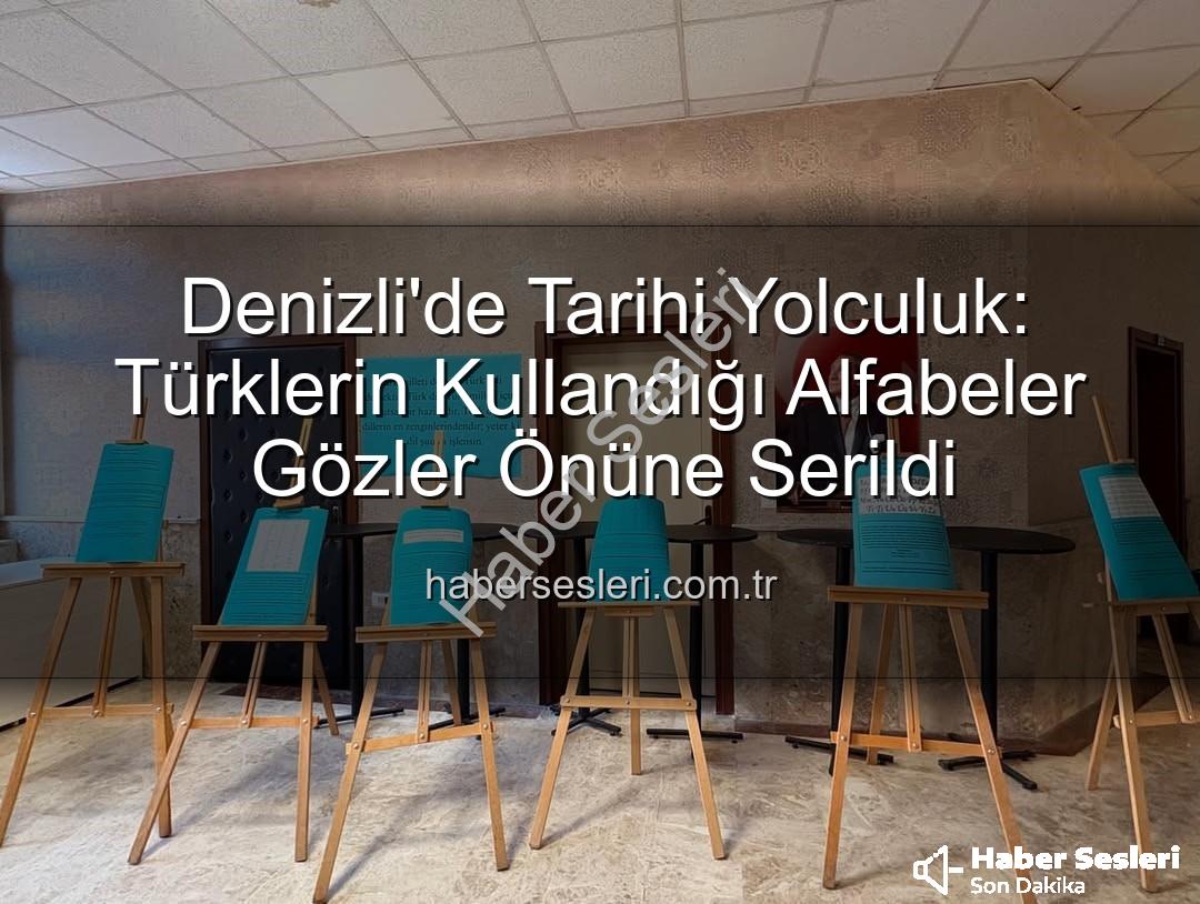 Türklerin Kullandığı Alfabeler - Denizli'de Tarihi Yolculuk: Türklerin Kullandığı Alfabeler Gözler Önüne Serildi