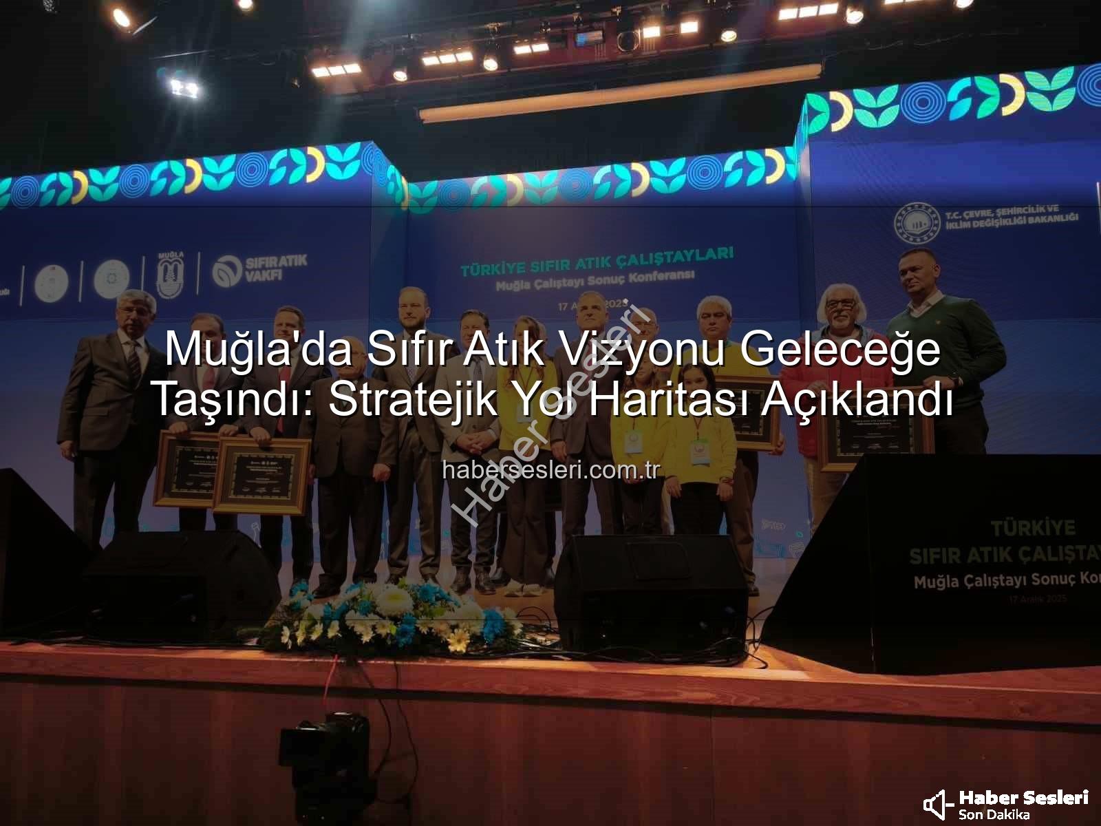 Sıfır Atık Muğla - Muğla'da Sıfır Atık Vizyonu Geleceğe Taşındı: Stratejik Yol Haritası Açıklandı