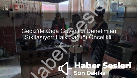 Gediz’de Gıda Güvenliği Denetimleri Sıkılaşıyor: Halk Sağlığı Öncelikli!