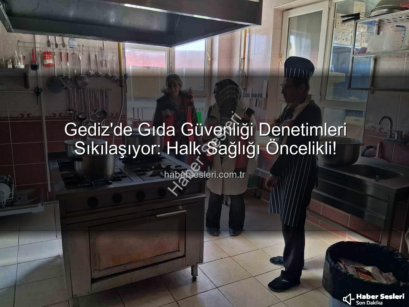Gediz gıda denetimleri - Gediz'de Gıda Güvenliği Denetimleri Sıkılaşıyor: Halk Sağlığı Öncelikli!