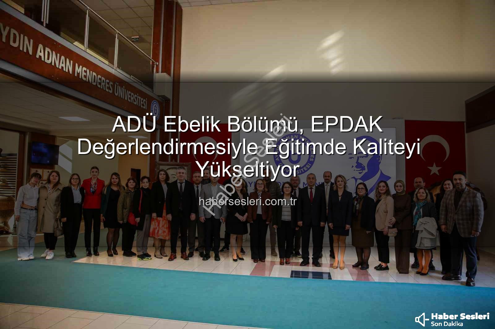 ADÜ Ebelik Bölümü - ADÜ Ebelik Bölümü, EPDAK Değerlendirmesiyle Eğitimde Kaliteyi Yükseltiyor