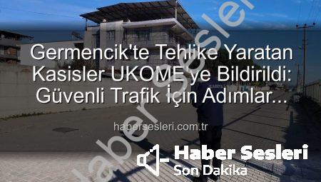 Germencik’te Tehlike Yaratan Kasisler UKOME’ye Bildirildi: Güvenli Trafik İçin Adımlar Atılıyor