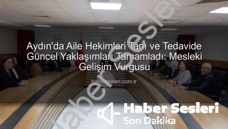 Aydın’da Aile Hekimleri Tanı ve Tedavide Güncel Yaklaşımları Tamamladı: Mesleki Gelişim Vurgusu