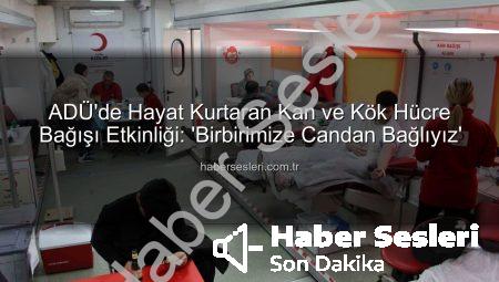 ADÜ’de Hayat Kurtaran Kan ve Kök Hücre Bağışı Etkinliği: ‘Birbirimize Candan Bağlıyız’