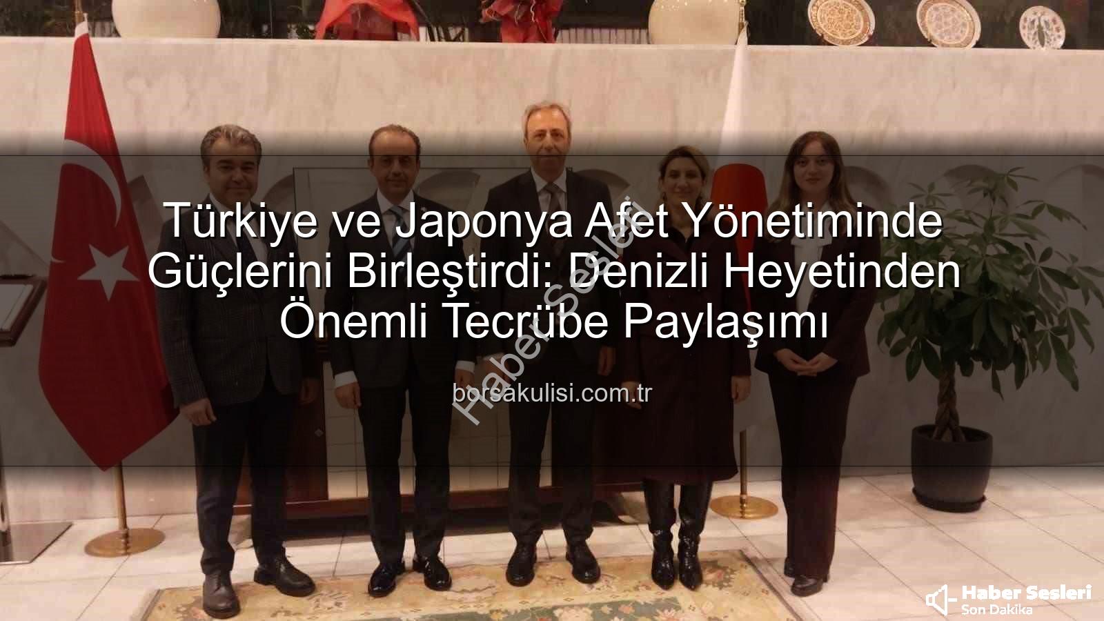 Afet Yönetimi İş Birliği - Türkiye ve Japonya Afet Yönetiminde Güçlerini Birleştirdi: Denizli Heyeti'nden Kritik Tecrübe Paylaşımı