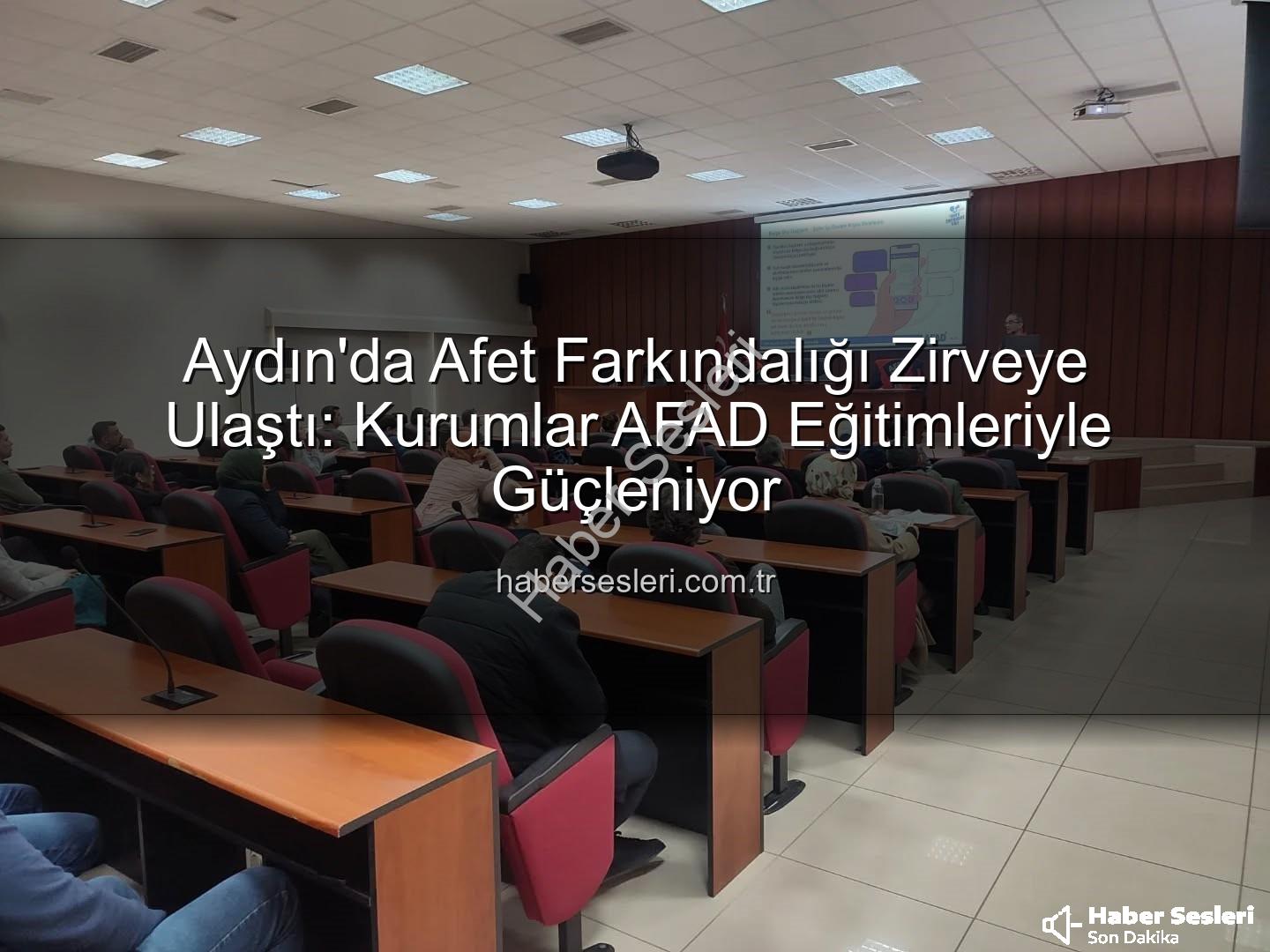 afet farkındalık eğitimi - Aydın'da Afet Farkındalığı Zirveye Ulaştı: Kurumlar AFAD Eğitimleriyle Güçleniyor