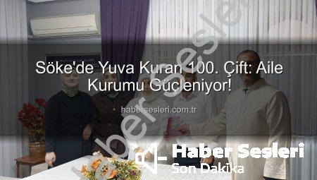 Söke’de Yuva Kuran 100. Çift: Aile Kurumu Güçleniyor!