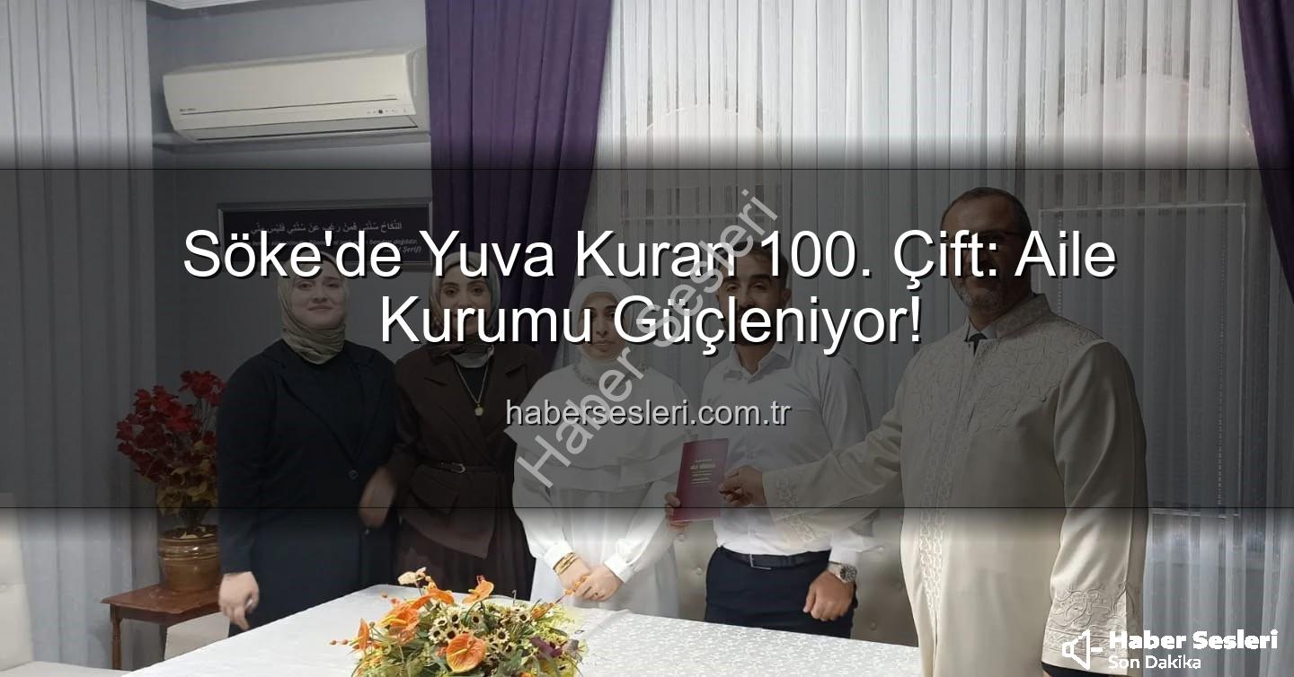 Söke Müftülüğü nikah - Söke'de Yuva Kuran 100. Çift: Aile Kurumu Güçleniyor!