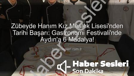 Zübeyde Hanım Kız Meslek Lisesi’nden Tarihi Başarı: Gastronomi Festivali’nde Aydın’a 6 Madalya!