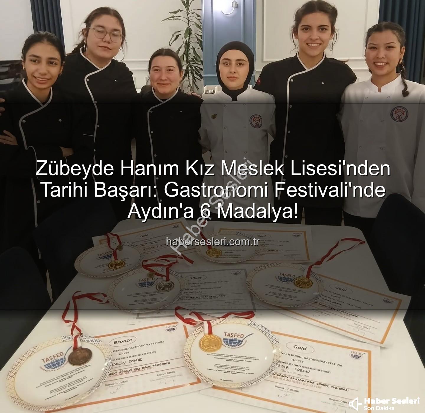 gastronomi festivali - Zübeyde Hanım Kız Meslek Lisesi'nden Tarihi Başarı: Gastronomi Festivali'nde Aydın'a 6 Madalya!