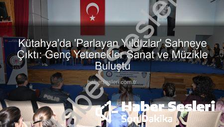 Kütahya’da ‘Parlayan Yıldızlar’ Sahneye Çıktı: Genç Yetenekler Sanat ve Müzikle Buluştu