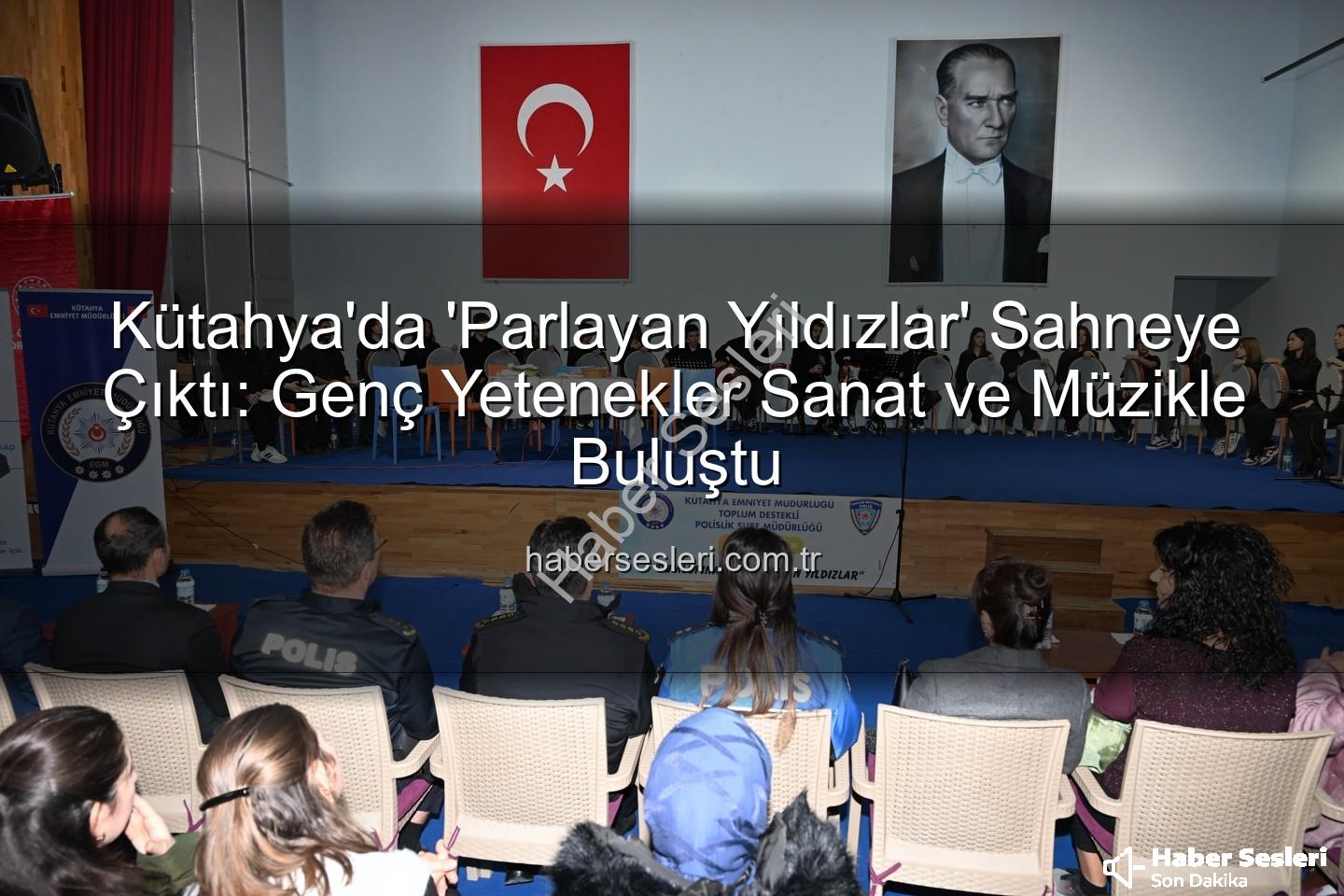 parlayan yıldızlar - Kütahya'da 'Parlayan Yıldızlar' Sahneye Çıktı: Genç Yetenekler Sanat ve Müzikle Buluştu