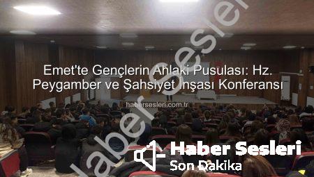 Emet’te Gençlerin Ahlaki Pusulası: Hz. Peygamber ve Şahsiyet İnşası Konferansı