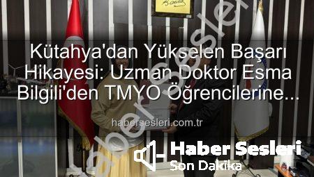 Kütahya’dan Yükselen Başarı Hikayesi: Uzman Doktor Esma Bilgili’den TMYO Öğrencilerine İlham Veren Kariyer Söyleşisi
