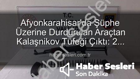 Afyonkarahisar’da Şüphe Üzerine Durdurulan Araçtan Kalaşnikov Tüfeği Çıktı: 2 Gözaltına Alındı