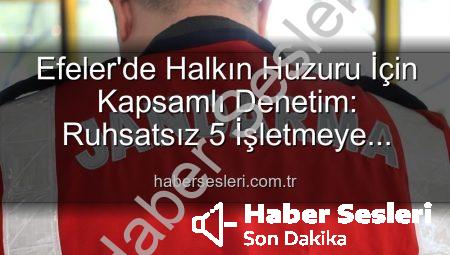 Efeler’de Halkın Huzuru İçin Kapsamlı Denetim: Ruhsatsız 5 İşletmeye Yaptırım!