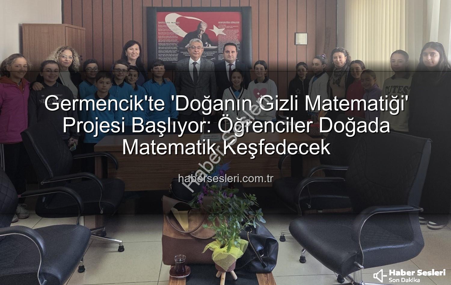 Doğada matematik - Germencik'te 'Doğanın Gizli Matematiği' Projesi Başlıyor: Öğrenciler Doğada Matematik Keşfedecek