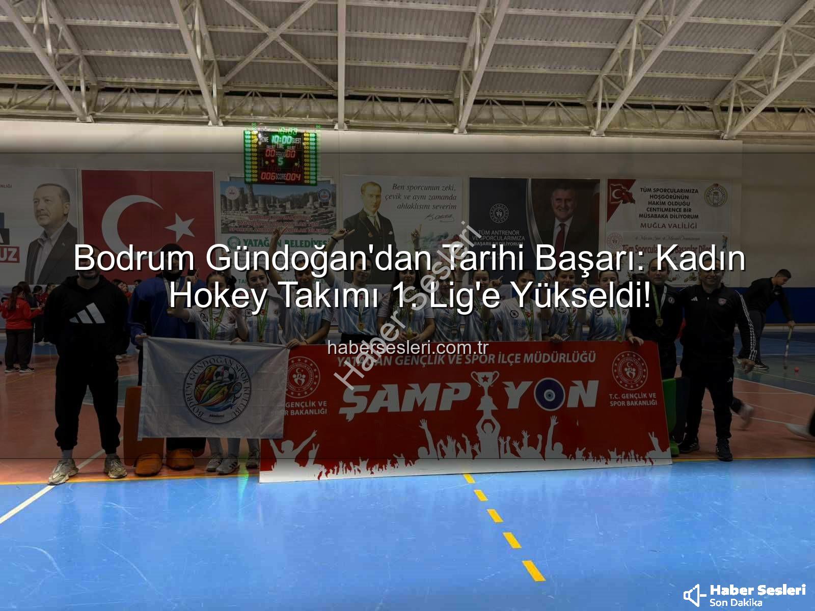 Bodrum Gündoğan kadın hokey - Bodrum Gündoğan'dan Tarihi Başarı: Kadın Hokey Takımı 1. Lig'e Yükseldi!