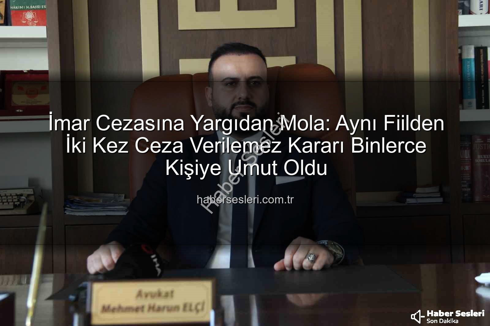 imar cezası - İmar Cezasına Yargıdan Mola: Aynı Fiilden İki Kez Ceza Verilemez Kararı Binlerce Kişiye Umut Oldu