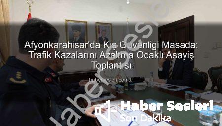 Afyonkarahisar’da Kış Güvenliği Masada: Trafik Kazalarını Azaltma Odaklı Asayiş Toplantısı