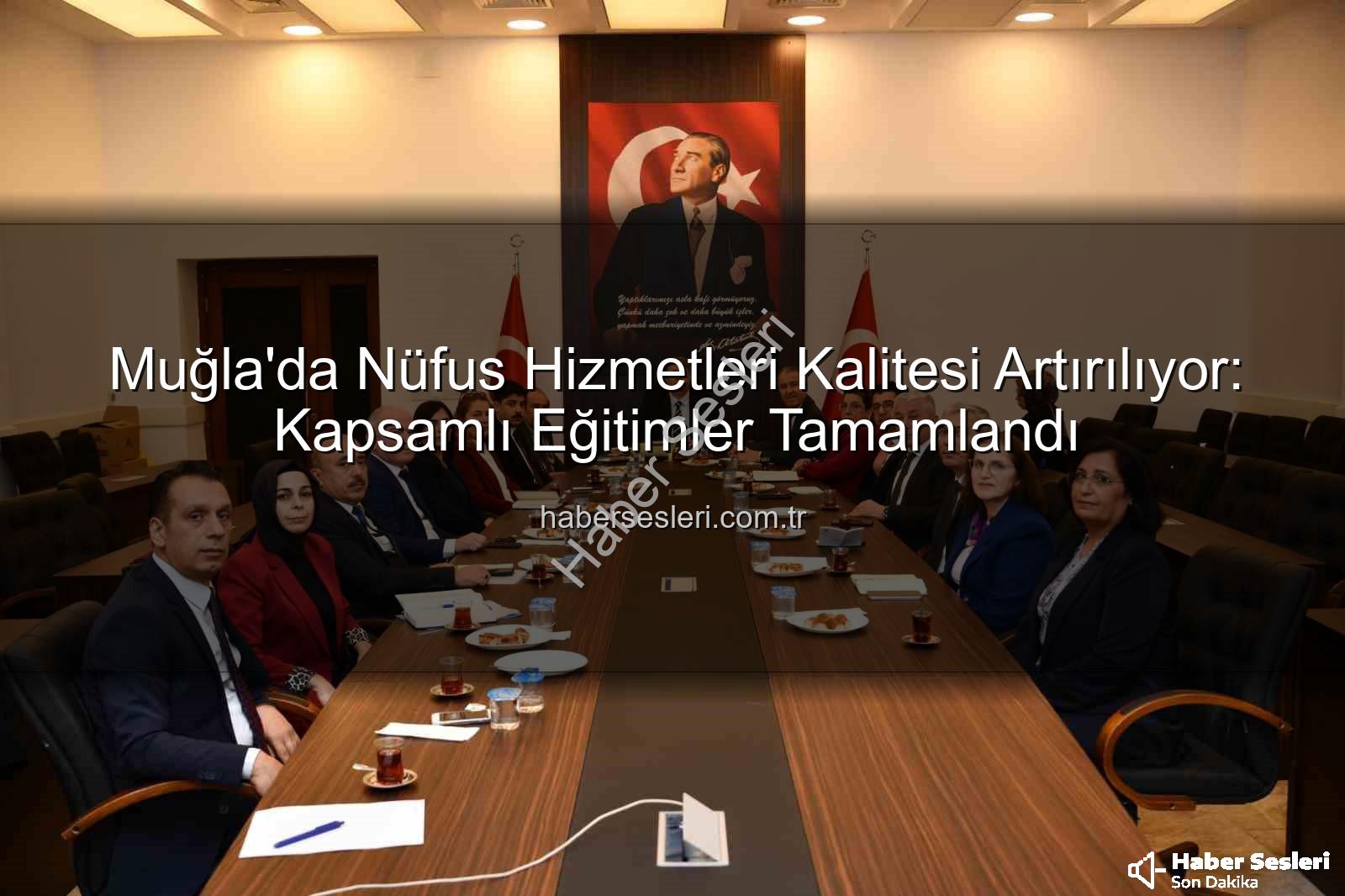 nüfus hizmetleri kalitesi - Muğla'da Nüfus Hizmetleri Kalitesi Artırılıyor: Kapsamlı Eğitimler Tamamlandı
