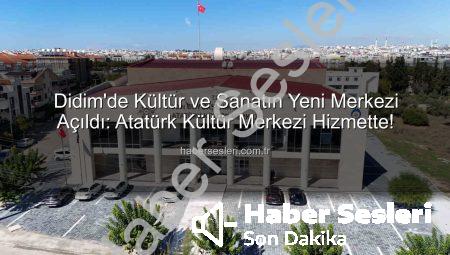 Didim’de Kültür ve Sanatın Yeni Merkezi Açıldı: Atatürk Kültür Merkezi Hizmette!