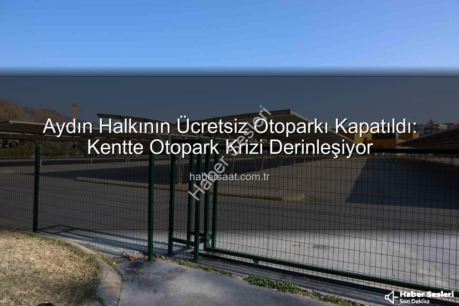 Kipa otoparkı - Aydın Halkının Ücretsiz Kullandığı Otopark Kapandı: Kipa Otoparkı Özel Mülkiyet Gerekçesiyle Kapatıldı